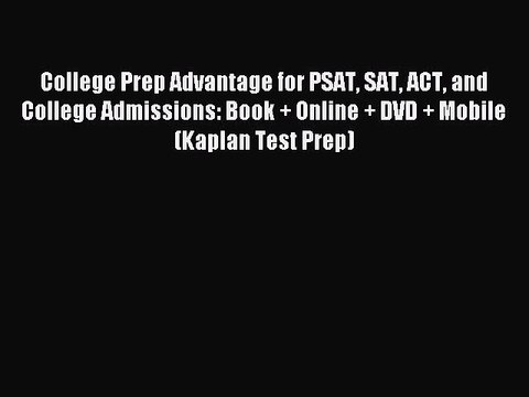 Read College Prep Advantage for PSAT SAT ACT and College Admissions: Book + Online + DVD +