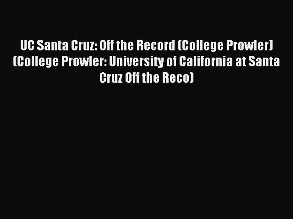 Read UC Santa Cruz: Off the Record (College Prowler) (College Prowler: University of California