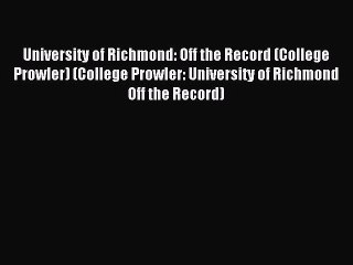 Read University of Richmond: Off the Record (College Prowler) (College Prowler: University