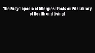 [Read Book] The Encyclopedia of Allergies (Facts on File Library of Health and Living) Free