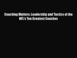 PDF Coaching Matters: Leadership and Tactics of the NFL's Ten Greatest Coaches  EBook