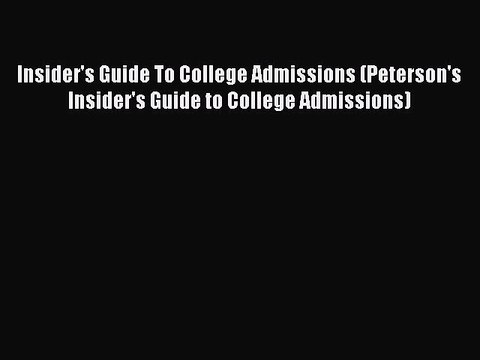 Read Insider's Guide To College Admissions (Peterson's Insider's Guide to College Admissions)