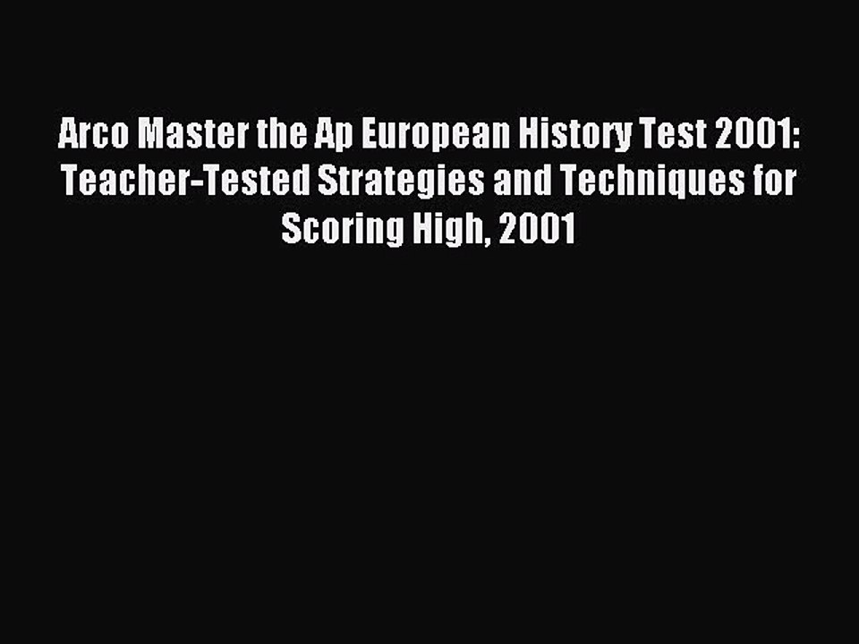 Read Arco Master the Ap European History Test 2001: Teacher-Tested Strategies and Techniques