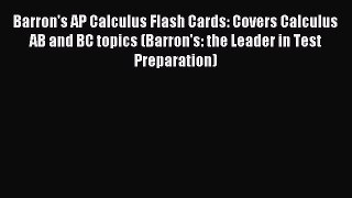 Read Barron's AP Calculus Flash Cards: Covers Calculus AB and BC topics (Barron's: the Leader