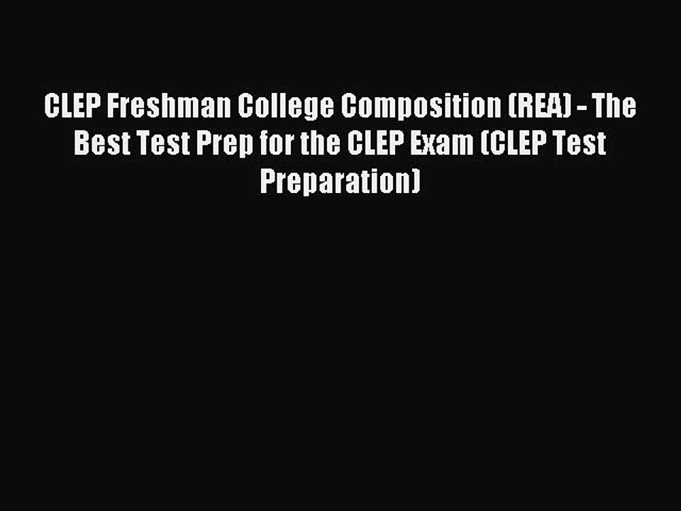 Read CLEP Freshman College Composition (REA) - The Best Test Prep for the CLEP Exam (CLEP Test