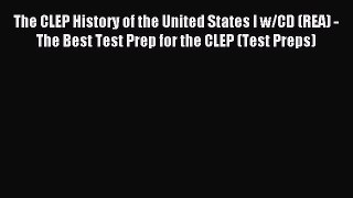 Read The CLEP History of the United States I w/CD (REA) - The Best Test Prep for the CLEP (Test