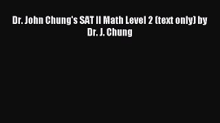 Download Dr. John Chung's SAT II Math Level 2 (text only) by Dr. J. Chung Ebook Free