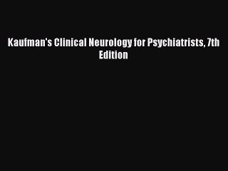 [Read Book] Kaufman's Clinical Neurology for Psychiatrists 7th Edition Free PDF