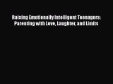 PDF Raising Emotionally Intelligent Teenagers: Parenting with Love Laughter and Limits Free