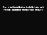 [Read Book] Birds of a different feather: Early birds and night owls talk about their characteristic