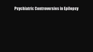 [Read Book] Psychiatric Controversies in Epilepsy  EBook