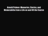 PDF Arnold Palmer: Memories Stories and Memorabilia from a Life on and Off the Course  EBook