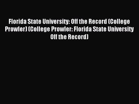 Read Florida State University: Off the Record (College Prowler) (College Prowler: Florida State