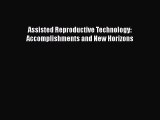 [Read Book] Assisted Reproductive Technology: Accomplishments and New Horizons  EBook