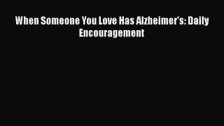 [Read Book] When Someone You Love Has Alzheimer's: Daily Encouragement  EBook