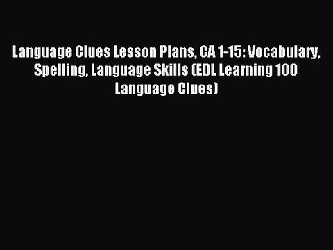 Read Language Clues Lesson Plans CA 1-15: Vocabulary Spelling Language Skills (EDL Learning