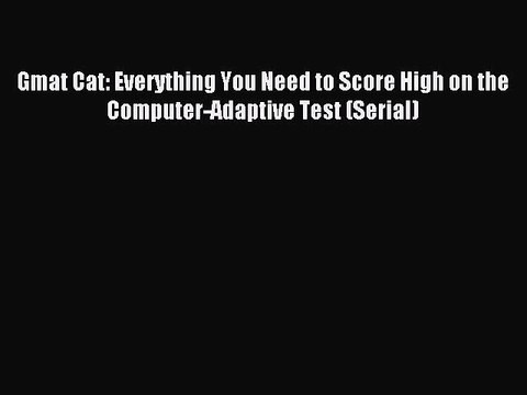 Read Gmat Cat: Everything You Need to Score High on the Computer-Adaptive Test (Serial) Ebook