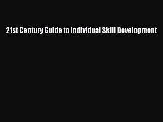PDF 21st Century Guide to Individual Skill Development Free Books