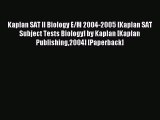 Read Kaplan SAT II Biology E/M 2004-2005 [Kaplan SAT Subject Tests Biology] by Kaplan [Kaplan