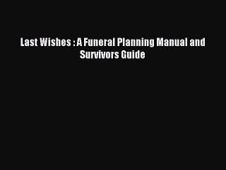 Download Last Wishes : A Funeral Planning Manual and Survivors Guide Ebook Free