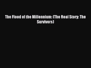 Read The Flood of the Millennium: (The Real Story: The Survivors) Ebook Free