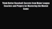 Download Think Better Baseball: Secrets from Major League Coaches and Players for Mastering