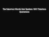 Read The Smartest Words Ever Spoken: 1001 Timeless Quotations Ebook Free