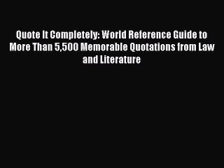 Read Quote It Completely: World Reference Guide to More Than 5500 Memorable Quotations from
