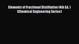Download Elements of Fractional Distillation (4th Ed. ) (Chemical Engineering Series) PDF Free