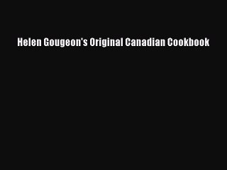 Read Helen Gougeon's Original Canadian Cookbook Ebook Free