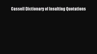 Read Cassell Dictionary of Insulting Quotations Ebook Free
