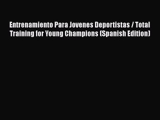 PDF Entrenamiento Para Jovenes Deportistas / Total Training for Young Champions (Spanish Edition)
