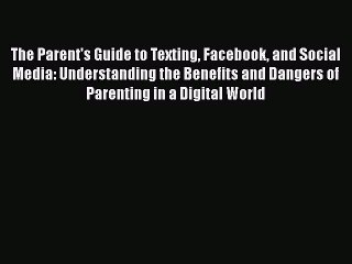 PDF The Parent's Guide to Texting Facebook and Social Media: Understanding the Benefits and