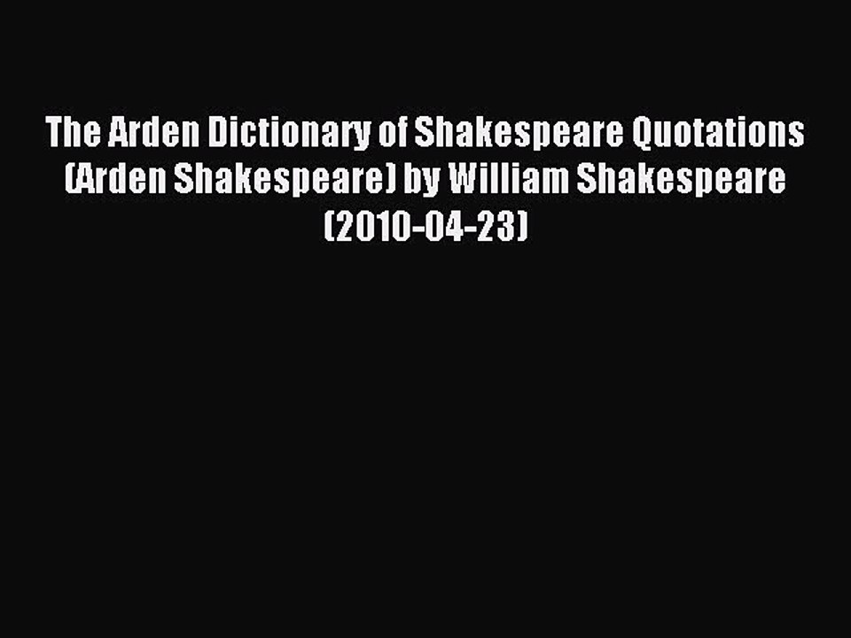 Read The Arden Dictionary of Shakespeare Quotations (Arden Shakespeare) by William Shakespeare