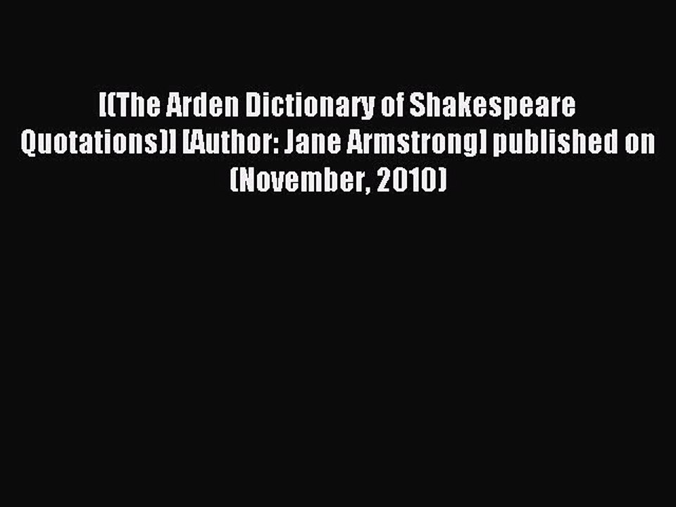 Read [(The Arden Dictionary of Shakespeare Quotations)] [Author: Jane Armstrong] published