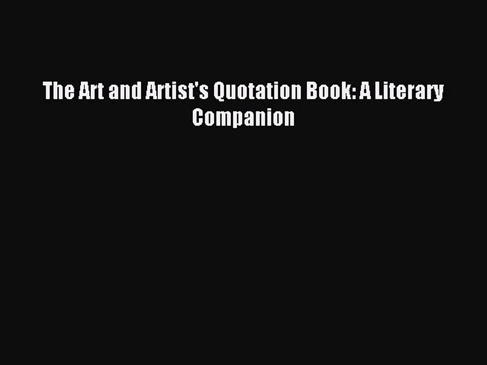 Read The Art and Artist's Quotation Book: A Literary Companion Ebook Free