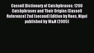 Read Cassell Dictionary of Catchphrases: 1200 Catchphrases and Their Origins (Cassell Reference)
