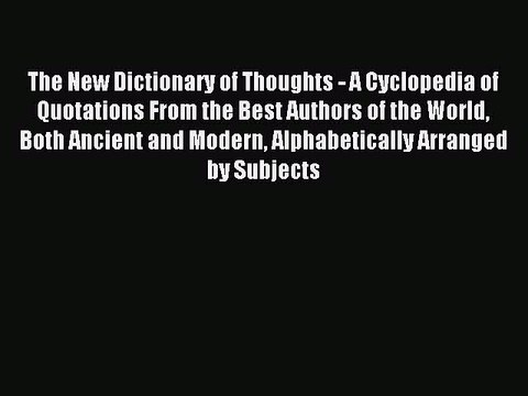 Read The New Dictionary of Thoughts - A Cyclopedia of Quotations From the Best Authors of the
