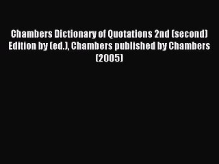 Read Chambers Dictionary of Quotations 2nd (second) Edition by (ed.) Chambers published by