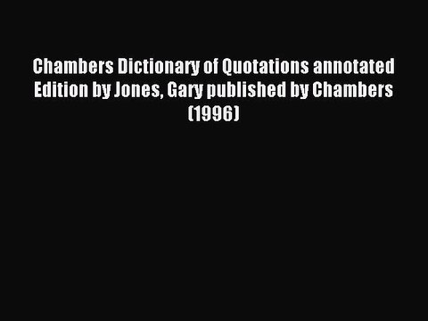 Read Chambers Dictionary of Quotations annotated Edition by Jones Gary published by Chambers