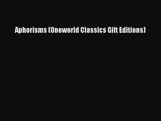Read Aphorisms (Oneworld Classics Gift Editions) Ebook Free