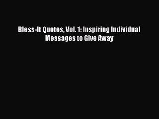 Read Bless-It Quotes Vol. 1: Inspiring Individual Messages to Give Away Ebook Free