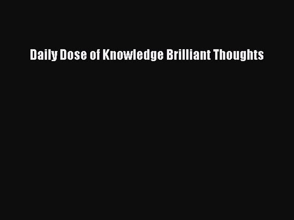 Read Daily Dose of Knowledge Brilliant Thoughts Ebook Online