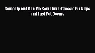 Read Come Up and See Me Sometime: Classic Pick Ups and Fast Put Downs PDF Online