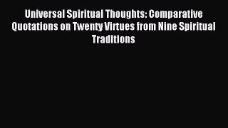 Read Universal Spiritual Thoughts: Comparative Quotations on Twenty Virtues from Nine Spiritual