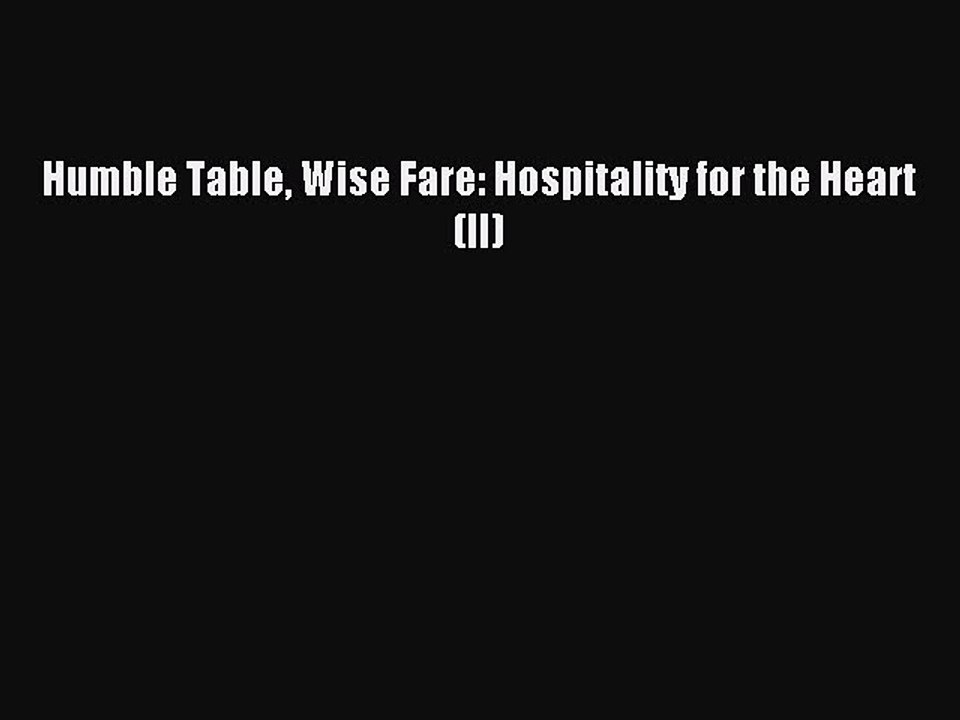 Read Humble Table Wise Fare: Hospitality for the Heart (II) Ebook Free