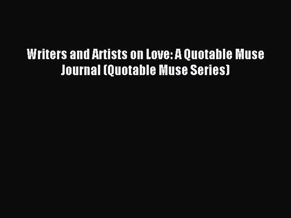 Read Writers and Artists on Love: A Quotable Muse Journal (Quotable Muse Series) Ebook Free