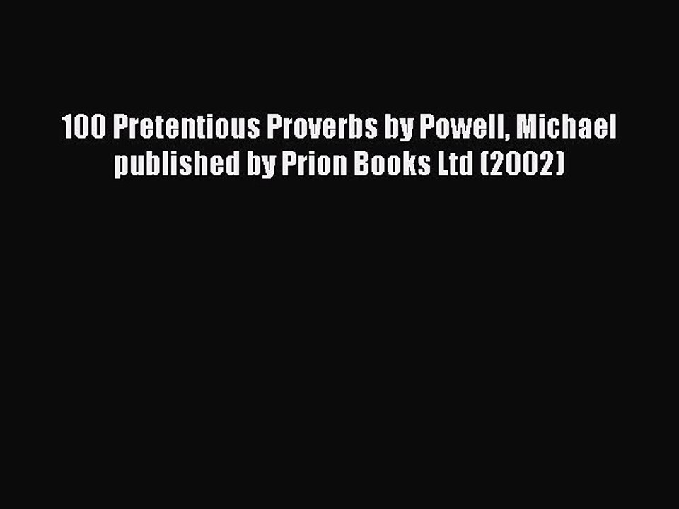 Read 100 Pretentious Proverbs by Powell Michael published by Prion Books Ltd (2002) PDF Online