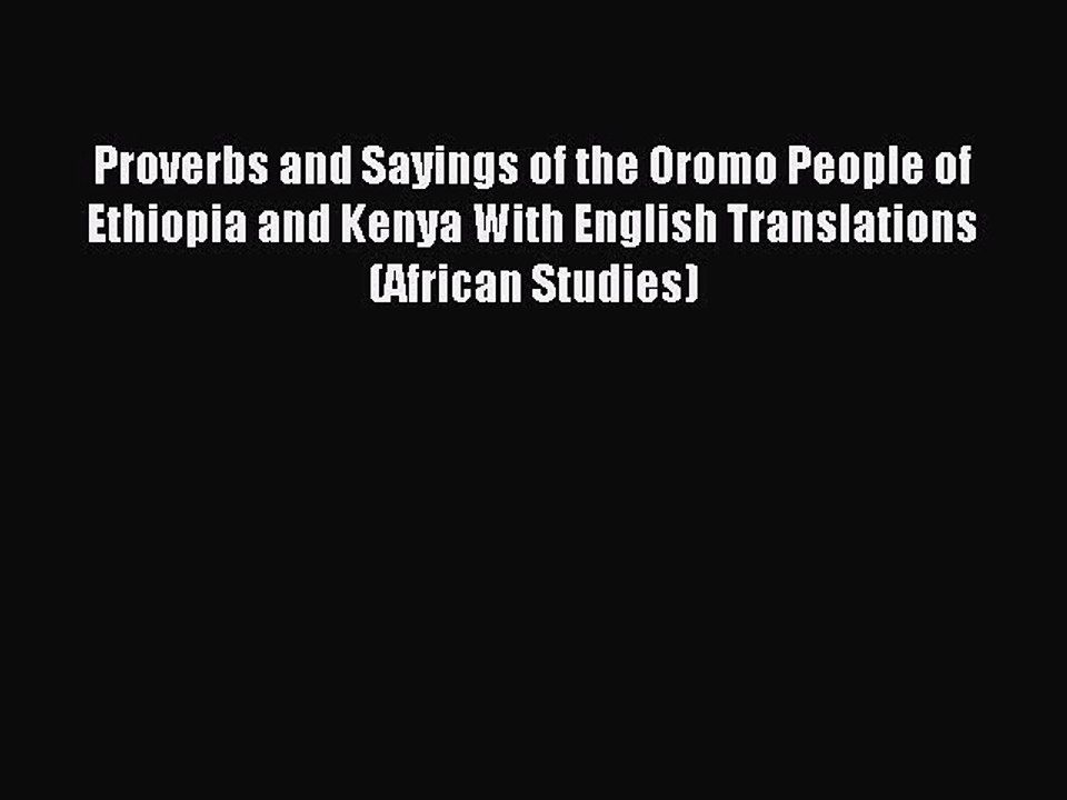 Download Proverbs and Sayings of the Oromo People of Ethiopia and Kenya With English Translations