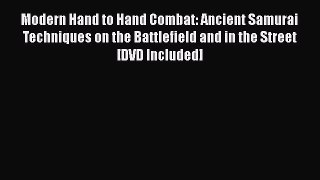 Download Modern Hand to Hand Combat: Ancient Samurai Techniques on the Battlefield and in the